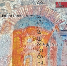 Roland Leistner-Mayer: Streichquartette 5, 6, 7 - Sojka Quartett